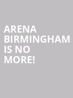 Arena Birmingham is no more